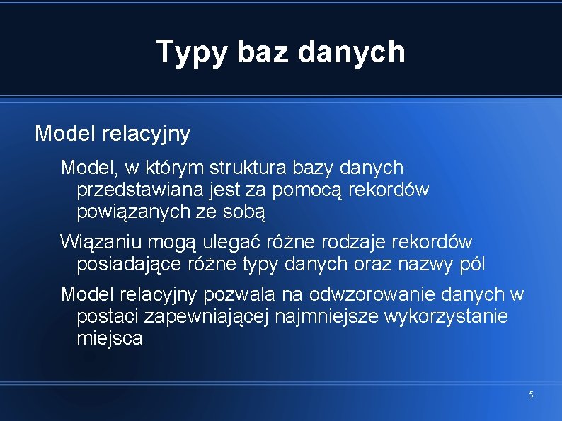 Typy baz danych Model relacyjny Model, w którym struktura bazy danych przedstawiana jest za