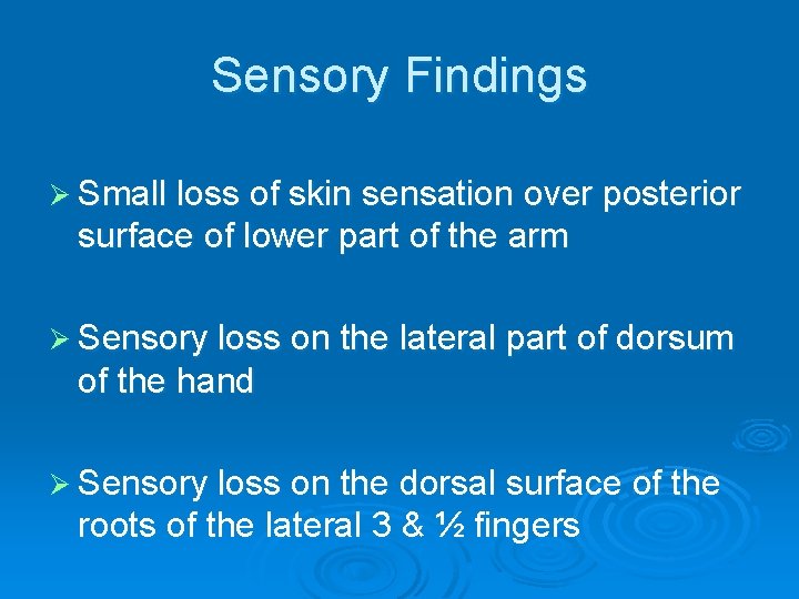 Sensory Findings Ø Small loss of skin sensation over posterior surface of lower part