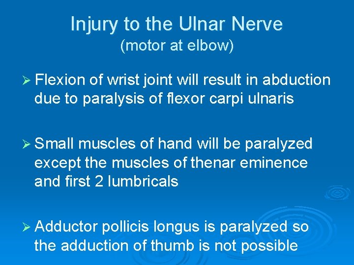 Injury to the Ulnar Nerve (motor at elbow) Ø Flexion of wrist joint will