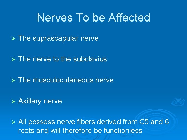 Nerves To be Affected Ø The suprascapular nerve Ø The nerve to the subclavius
