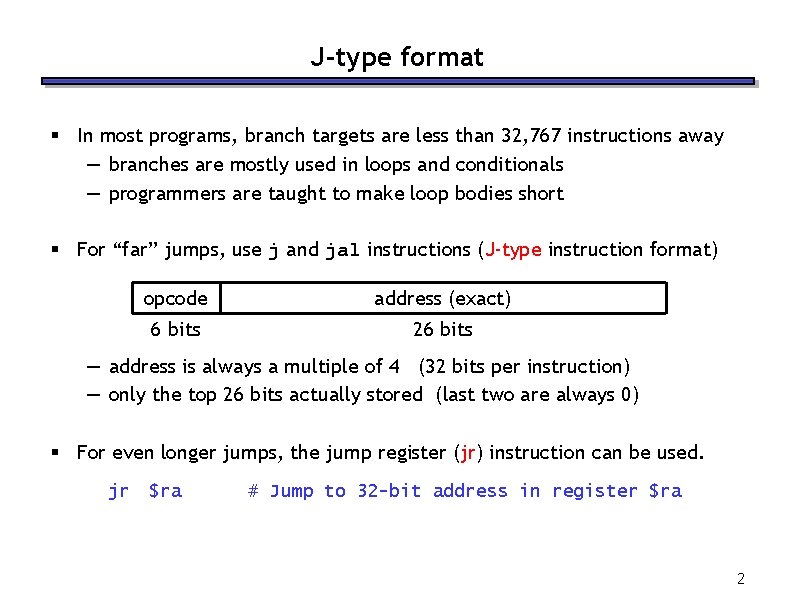 J-type format § In most programs, branch targets are less than 32, 767 instructions