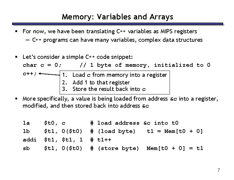 Memory: Variables and Arrays § For now, we have been translating C++ variables as