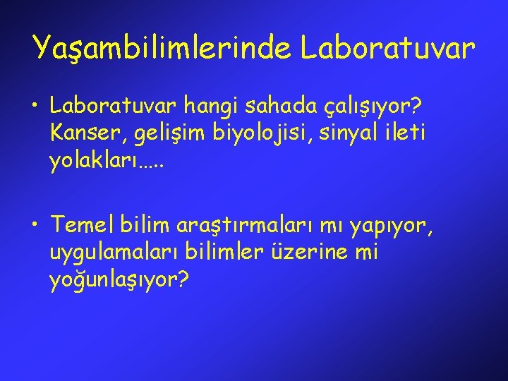 Yaşambilimlerinde Laboratuvar • Laboratuvar hangi sahada çalışıyor? Kanser, gelişim biyolojisi, sinyal ileti yolakları…. .