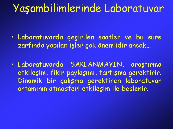 Yaşambilimlerinde Laboratuvar • Laboratuvarda geçirilen saatler ve bu süre zarfında yapılan işler çok önemlidir