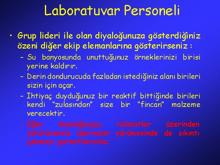 Laboratuvar Personeli • Grup lideri ile olan diyaloğunuza gösterdiğiniz özeni diğer ekip elemanlarına gösterirseniz