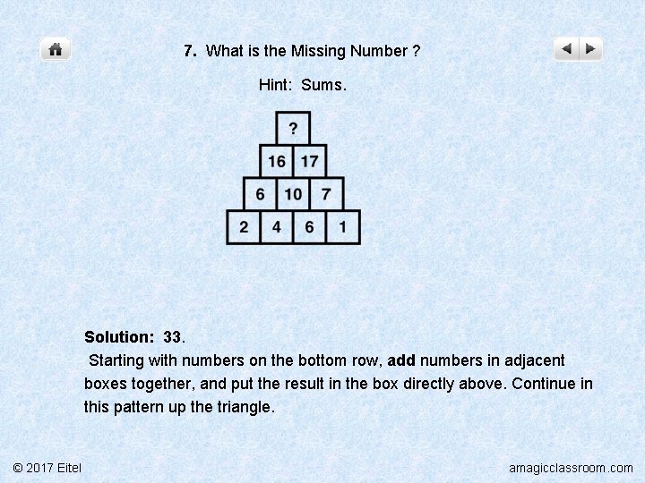 7. What is the Missing Number ? Hint: Sums. Solution: 33. Starting with numbers