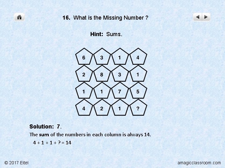 16. What is the Missing Number ? Hint: Sums. Solution: 7. The sum of