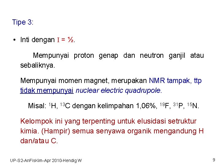 Tipe 3: • Inti dengan I = ½. Mempunyai proton genap dan neutron ganjil