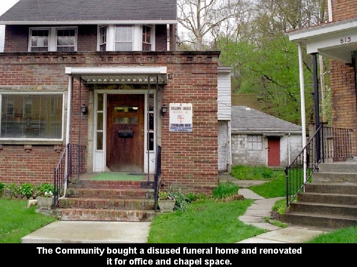 The Community bought a disused funeral home and renovated it for office and chapel