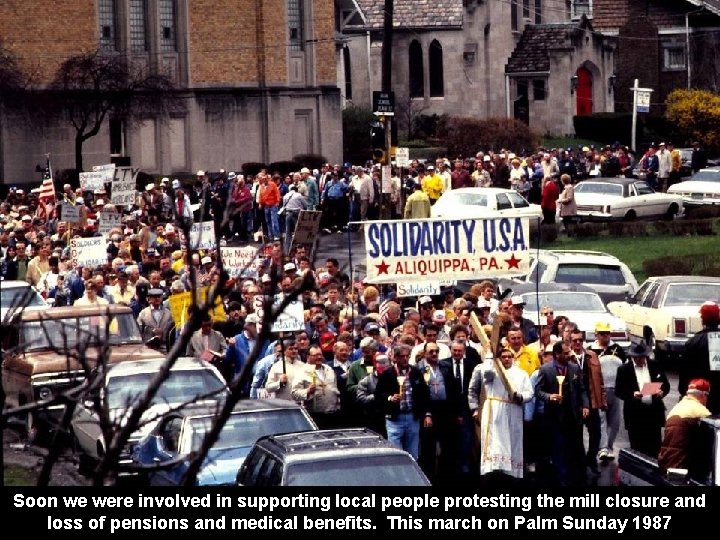 Soon we were involved in supporting local people protesting the mill closure and loss