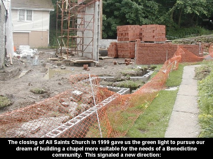 The closing of All Saints Church in 1999 gave us the green light to