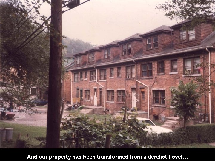 And our property has been transformed from a derelict hovel… 