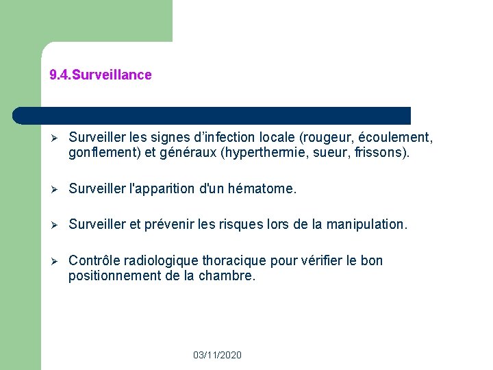 9. 4. Surveillance Ø Surveiller les signes d’infection locale (rougeur, écoulement, gonflement) et généraux 9. 4. Surveillance Ø Surveiller les signes d’infection locale (rougeur, écoulement, gonflement) et généraux
