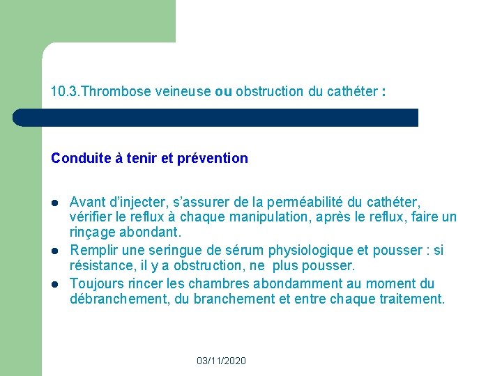 10. 3. Thrombose veineuse ou obstruction du cathéter : Conduite à tenir et prévention 10. 3. Thrombose veineuse ou obstruction du cathéter : Conduite à tenir et prévention