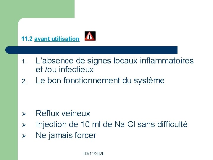 11. 2 avant utilisation 1. 2. Ø Ø Ø L’absence de signes locaux inflammatoires