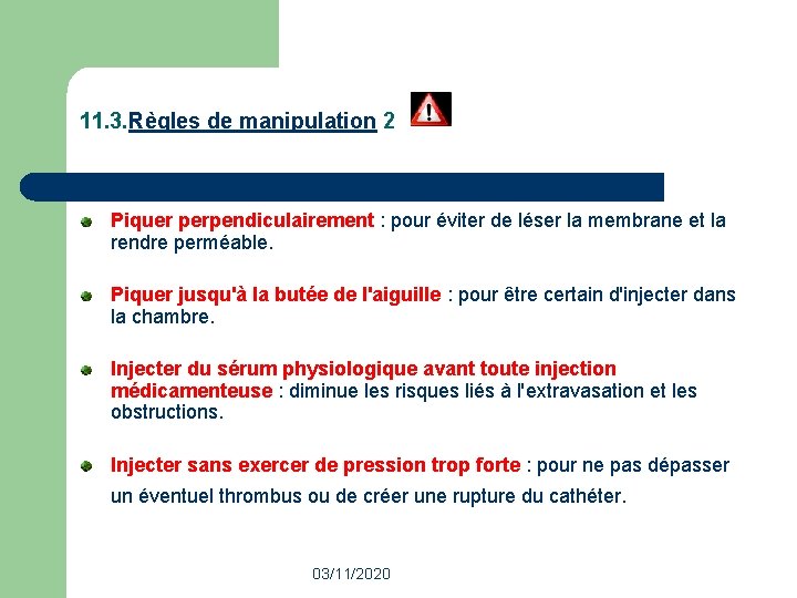 11. 3. Règles de manipulation 2 Piquer perpendiculairement : pour éviter de léser la