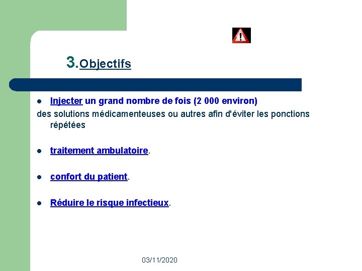 3. Objectifs Injecter un grand nombre de fois (2 000 environ) des solutions médicamenteuses 3. Objectifs Injecter un grand nombre de fois (2 000 environ) des solutions médicamenteuses