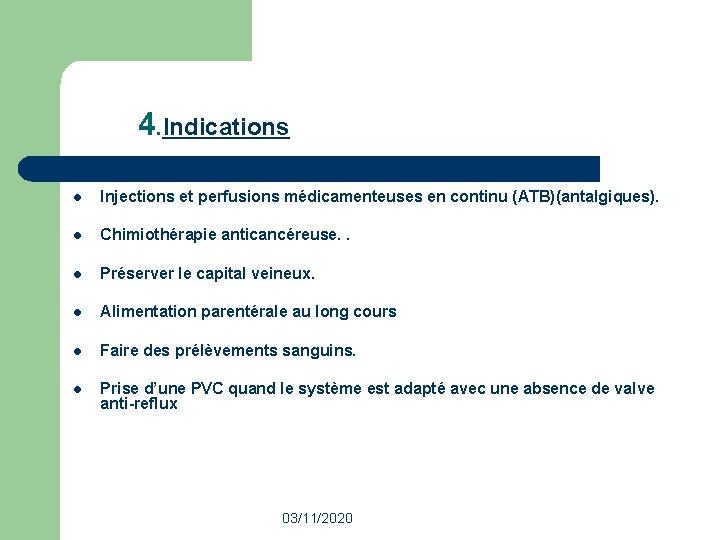 4. Indications l Injections et perfusions médicamenteuses en continu (ATB)(antalgiques). l Chimiothérapie anticancéreuse. . 4. Indications l Injections et perfusions médicamenteuses en continu (ATB)(antalgiques). l Chimiothérapie anticancéreuse. .