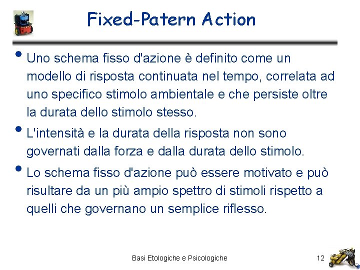 Fixed-Patern Action • Uno schema fisso d'azione è definito come un modello di risposta