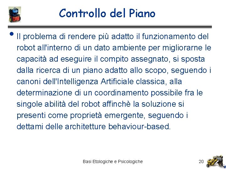 Controllo del Piano • Il problema di rendere più adatto il funzionamento del robot