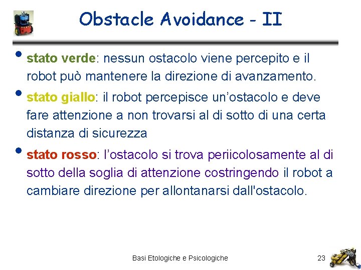 Obstacle Avoidance - II • stato verde: nessun ostacolo viene percepito e il robot