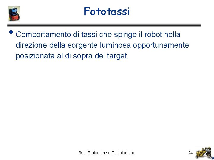 Fototassi • Comportamento di tassi che spinge il robot nella direzione della sorgente luminosa