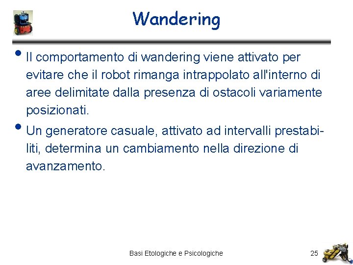 Wandering • Il comportamento di wandering viene attivato per evitare che il robot rimanga