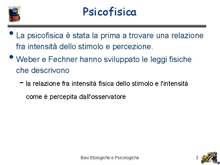 Psicofisica • La psicofisica è stata la prima a trovare una relazione fra intensità