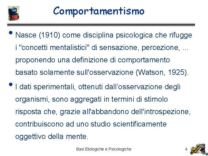 Comportamentismo • Nasce (1910) come disciplina psicologica che rifugge i "concetti mentalistici" di sensazione,