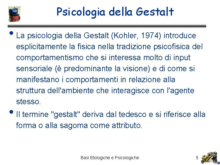 Psicologia della Gestalt • La psicologia della Gestalt (Kohler, 1974) introduce esplicitamente la fisica