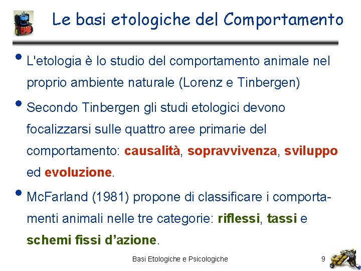 Le basi etologiche del Comportamento • L'etologia è lo studio del comportamento animale nel