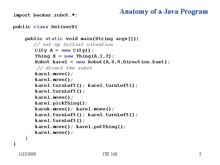 Anatomy of a Java Program import becker. robot. *; public class Deliver. X{ public