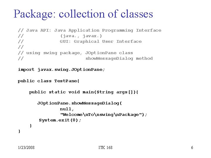 Package: collection of classes // Java API: Java Application Programming Interface // (java. ,