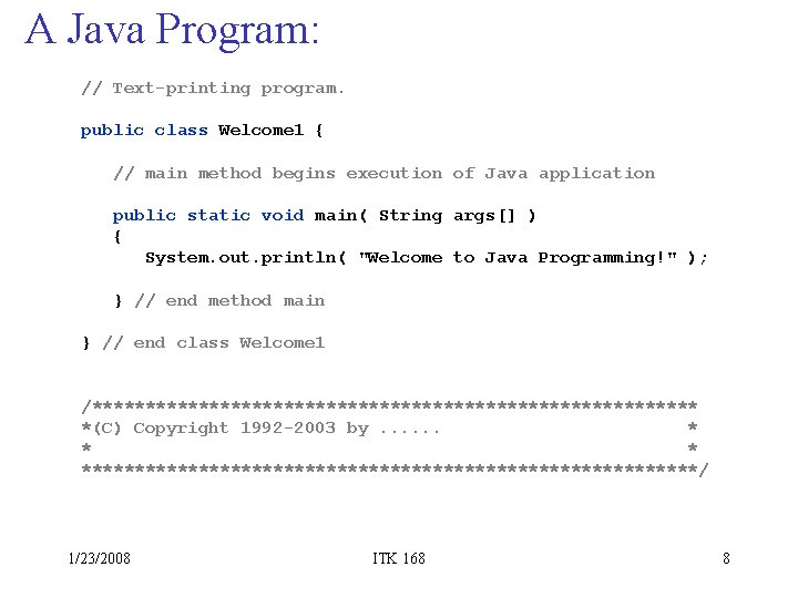 A Java Program: // Text-printing program. public class Welcome 1 { // main method