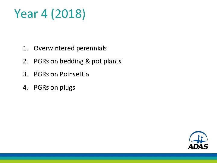 Year 4 (2018) 1. Overwintered perennials 2. PGRs on bedding & pot plants 3.