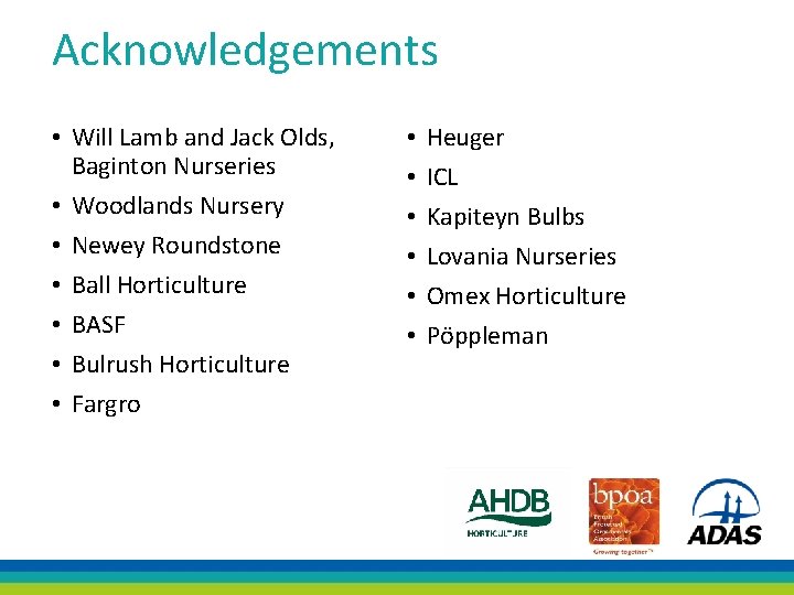 Acknowledgements • Will Lamb and Jack Olds, Baginton Nurseries • Woodlands Nursery • Newey