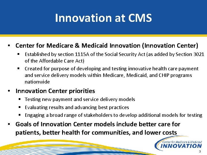 Innovation at CMS • Center for Medicare & Medicaid Innovation (Innovation Center) § Established