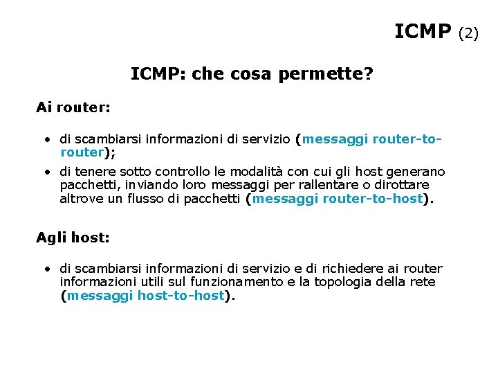 ICMP: che cosa permette? Ai router: • di scambiarsi informazioni di servizio (messaggi router-torouter);