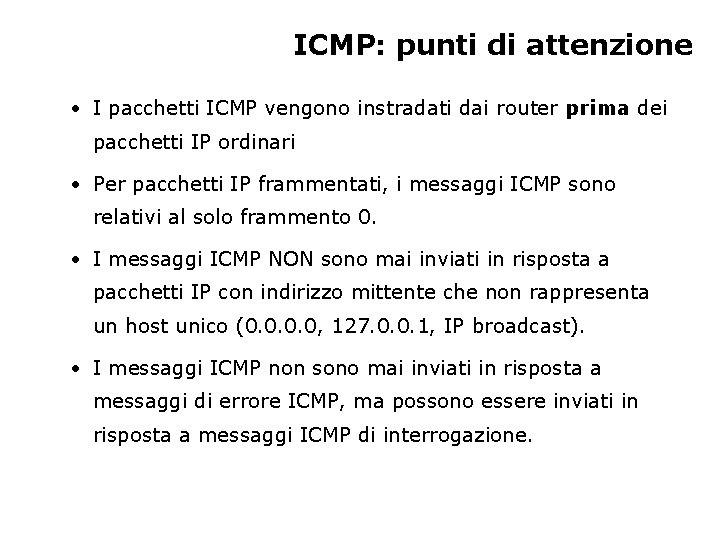 ICMP: punti di attenzione • I pacchetti ICMP vengono instradati dai router prima dei