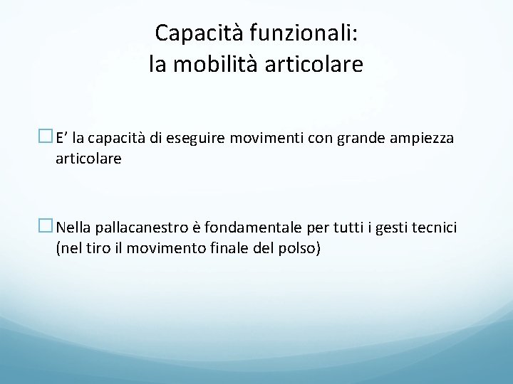 Capacità funzionali: la mobilità articolare �E’ la capacità di eseguire movimenti con grande ampiezza