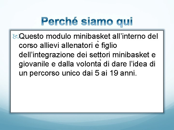  Questo modulo minibasket all’interno del corso allievi allenatori e figlio dell’integrazione dei settori