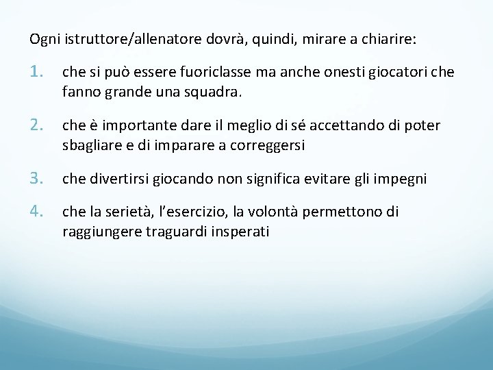 Ogni istruttore/allenatore dovrà, quindi, mirare a chiarire: 1. che si può essere fuoriclasse ma