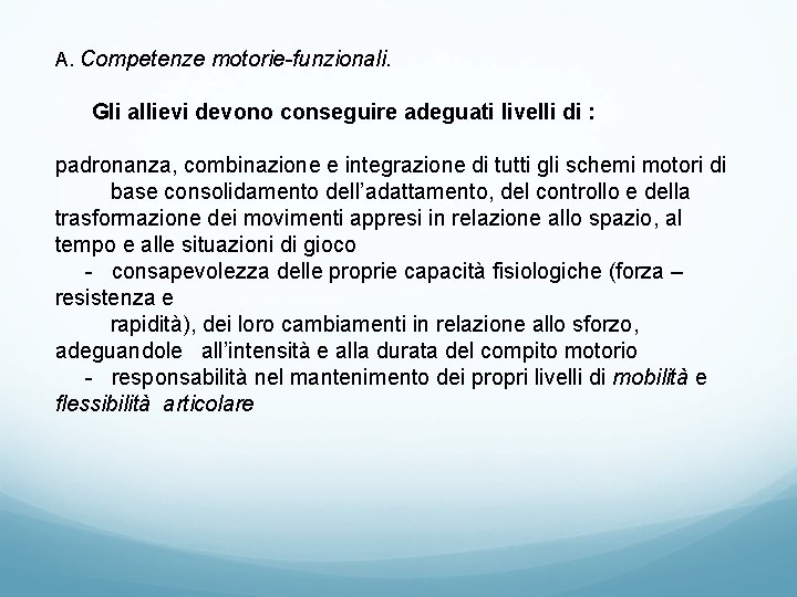 A. Competenze motorie-funzionali. Gli allievi devono conseguire adeguati livelli di : padronanza, combinazione e