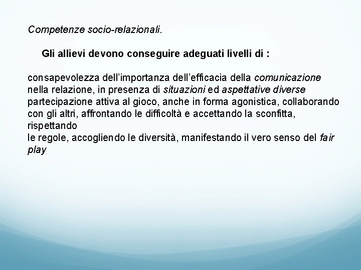 Competenze socio-relazionali. Gli allievi devono conseguire adeguati livelli di : consapevolezza dell’importanza dell’efficacia della