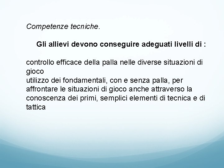 Competenze tecniche. Gli allievi devono conseguire adeguati livelli di : controllo efficace della palla