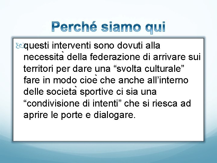  questi interventi sono dovuti alla necessita della federazione di arrivare sui territori per