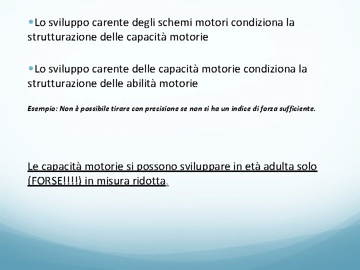  • Lo sviluppo carente degli schemi motori condiziona la strutturazione delle capacità motorie