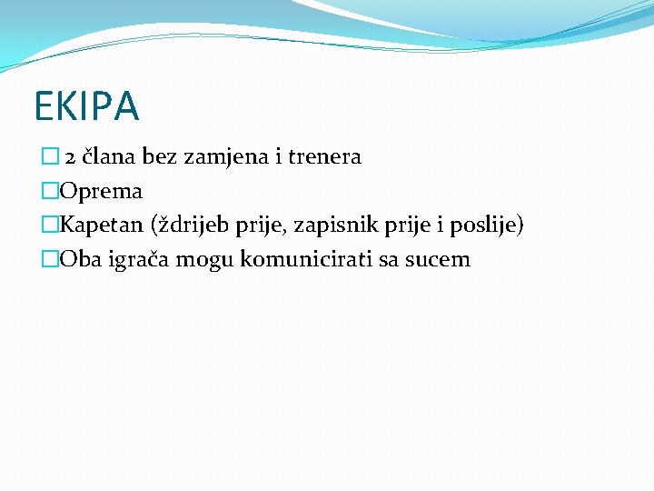 EKIPA � 2 člana bez zamjena i trenera �Oprema �Kapetan (ždrijeb prije, zapisnik prije