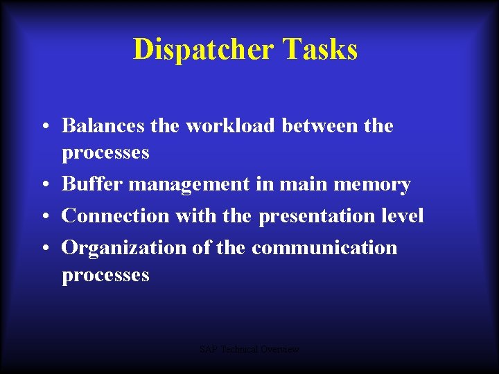 Dispatcher Tasks • Balances the workload between the processes • Buffer management in main