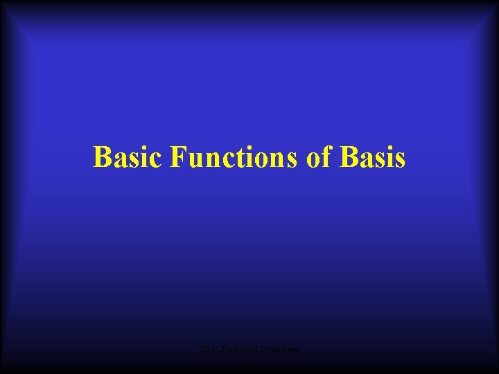 Basic Functions of Basis SAP Technical Overview 